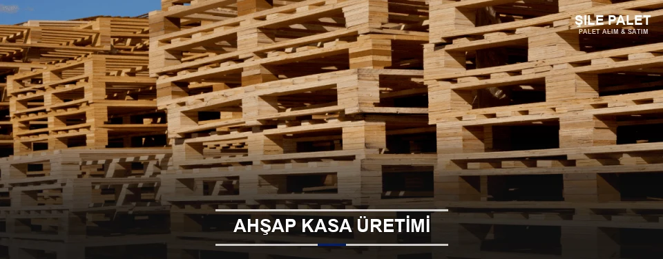 Şile Endüstriyel Ahşap Kasa