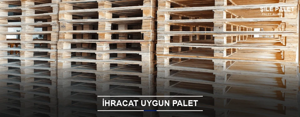 Şile İhracat Ambalaj Paleti Şile İhracat Ambalaj Paleti